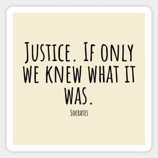 Justice. If-only-we-knew-what-it-was.(Socrates) Magnet